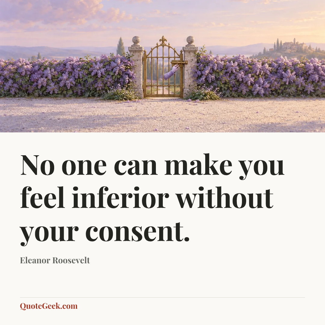 “No one can make you feel inferior without your consent.” — Eleanor Roosevelt. Illustrated QuoteGeek card.