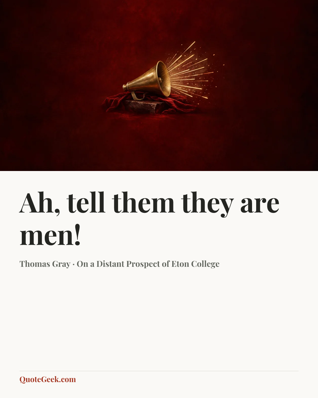 “Ah, tell them they are men!” — Thomas Gray · On a Distant Prospect of Eton College. Illustrated QuoteGeek card.