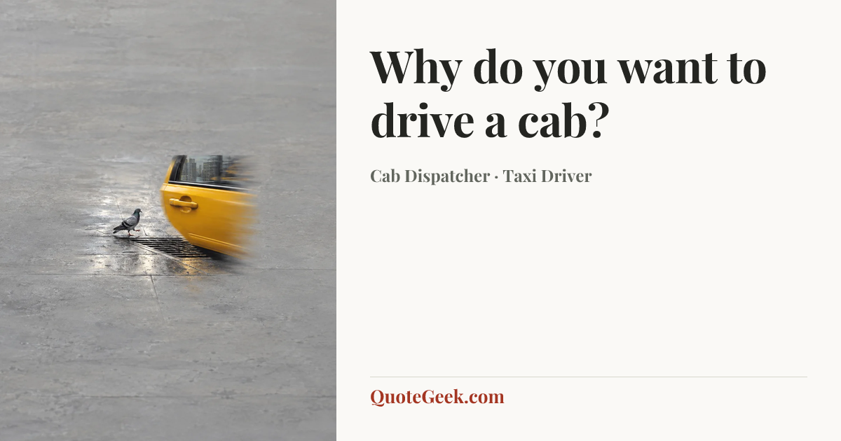 “Why do you want to drive a cab?” — Cab Dispatcher · Taxi Driver. Illustrated QuoteGeek card.