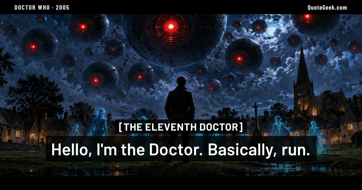 “Hello, I'm the Doctor. Basically, run.” — The Eleventh Doctor · Doctor Who. Illustrated QuoteGeek card.