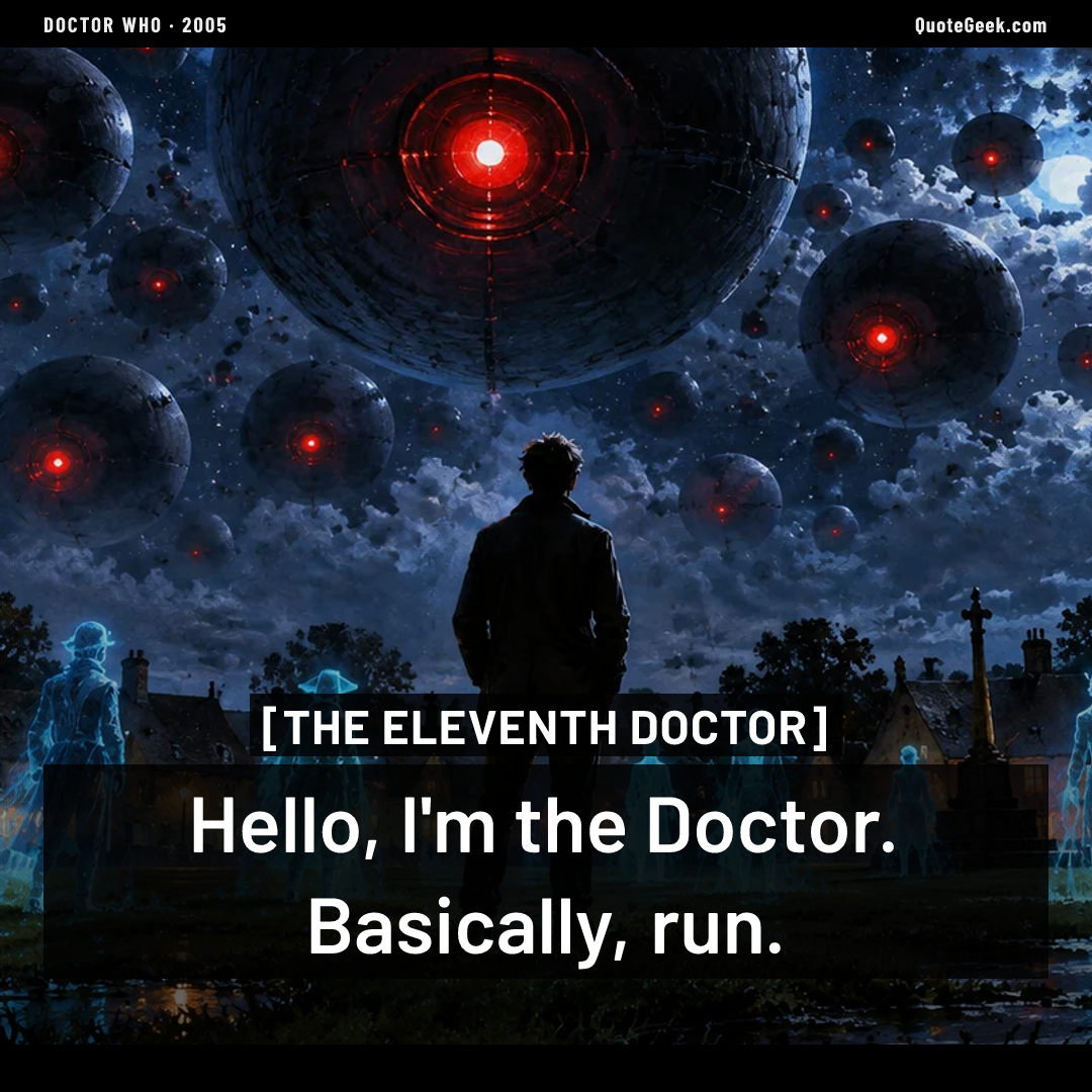 “Hello, I'm the Doctor. Basically, run.” — The Eleventh Doctor · Doctor Who. Illustrated QuoteGeek card.