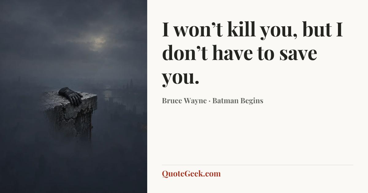 “I won’t kill you, but I don’t have to save you.” — Bruce Wayne · Batman Begins. Illustrated QuoteGeek card.