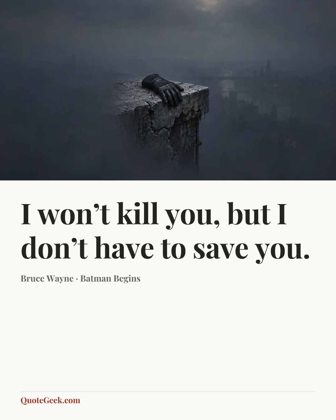 “I won’t kill you, but I don’t have to save you.” — Bruce Wayne · Batman Begins. Illustrated QuoteGeek card.