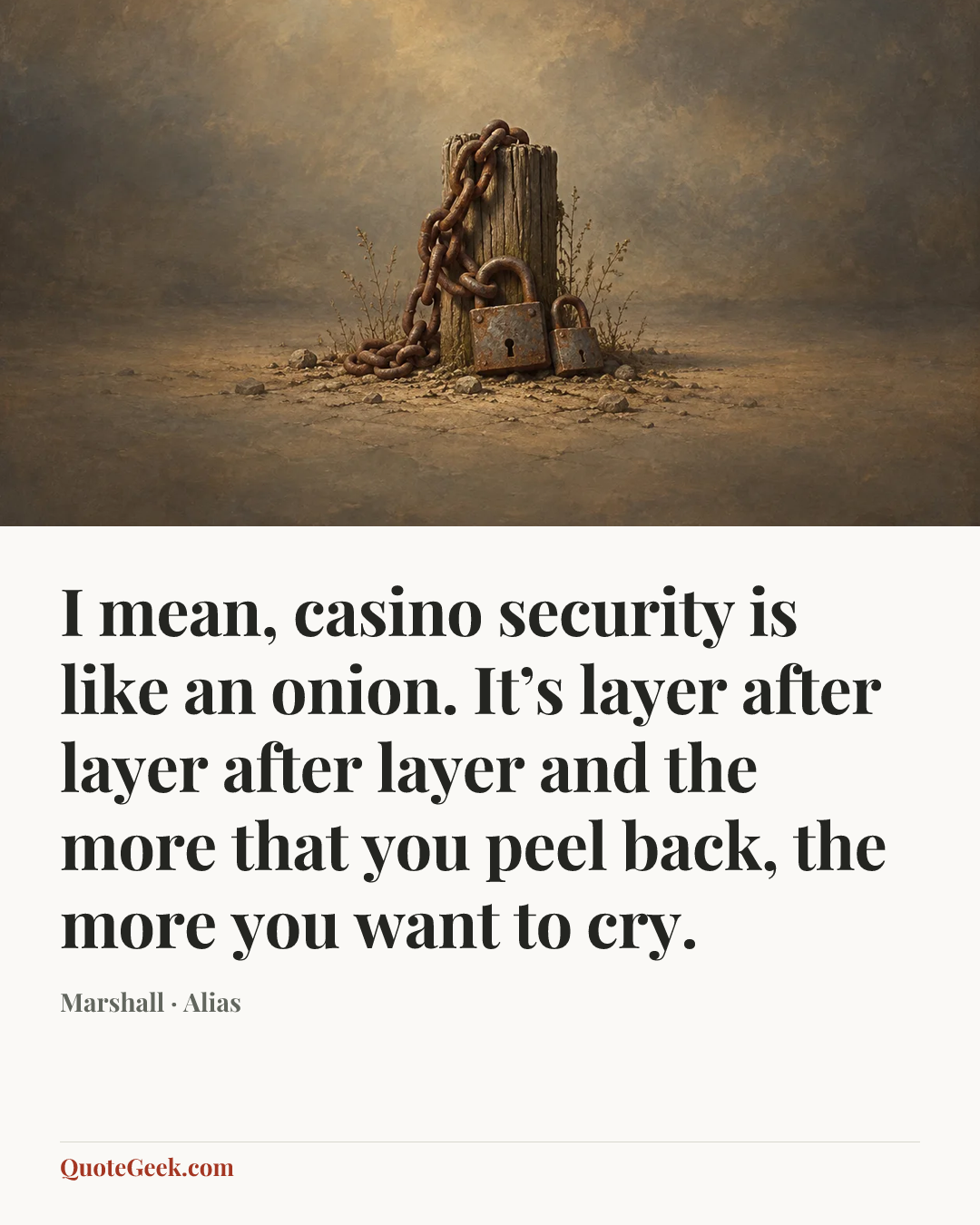 “I mean, casino security is like an onion. It’s layer after layer after layer and the more that you peel back, the more you want to cry.” — Marshall · Alias. Illustrated QuoteGeek card.
