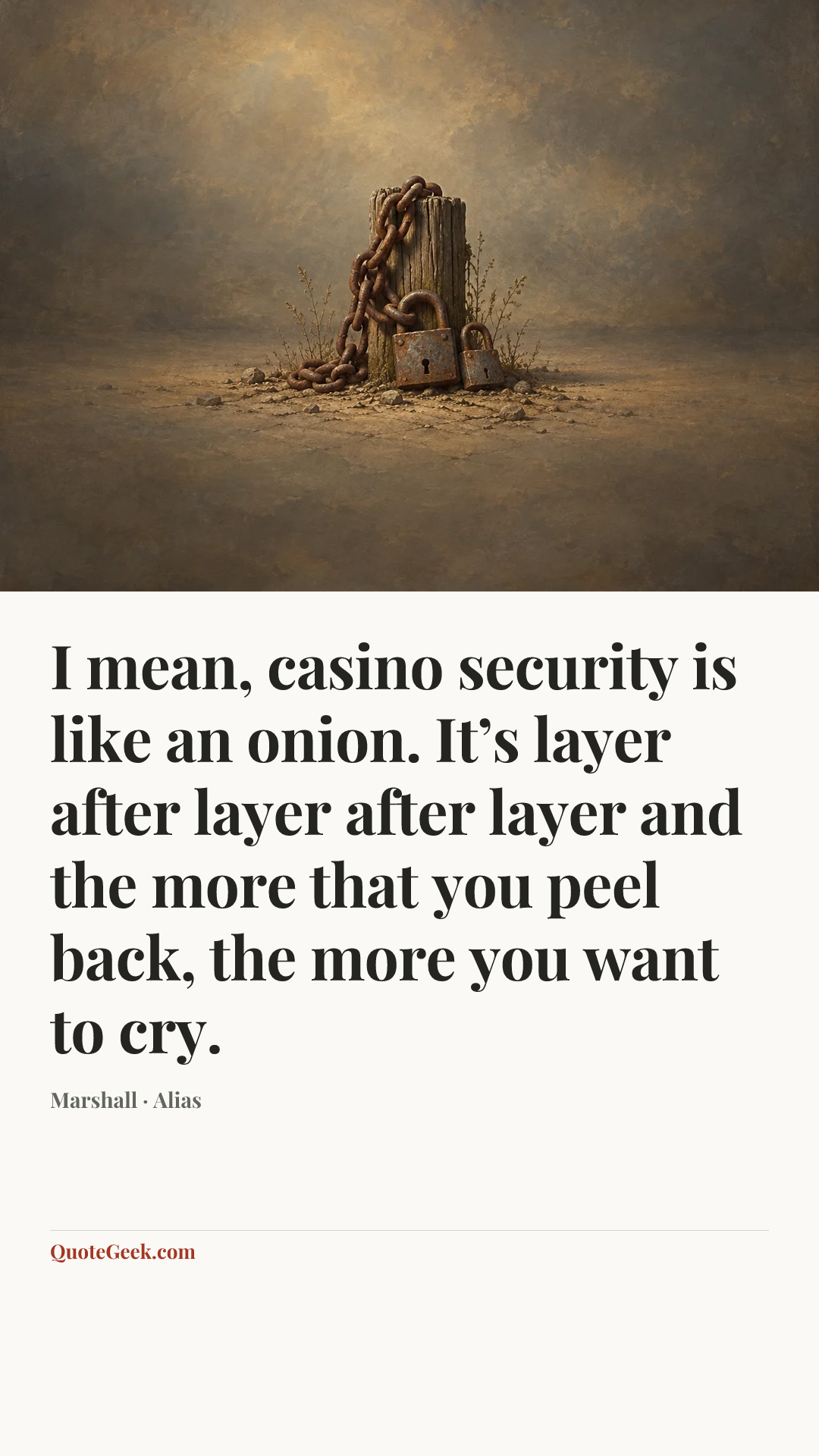 “I mean, casino security is like an onion. It’s layer after layer after layer and the more that you peel back, the more you want to cry.” — Marshall · Alias. Illustrated QuoteGeek card.