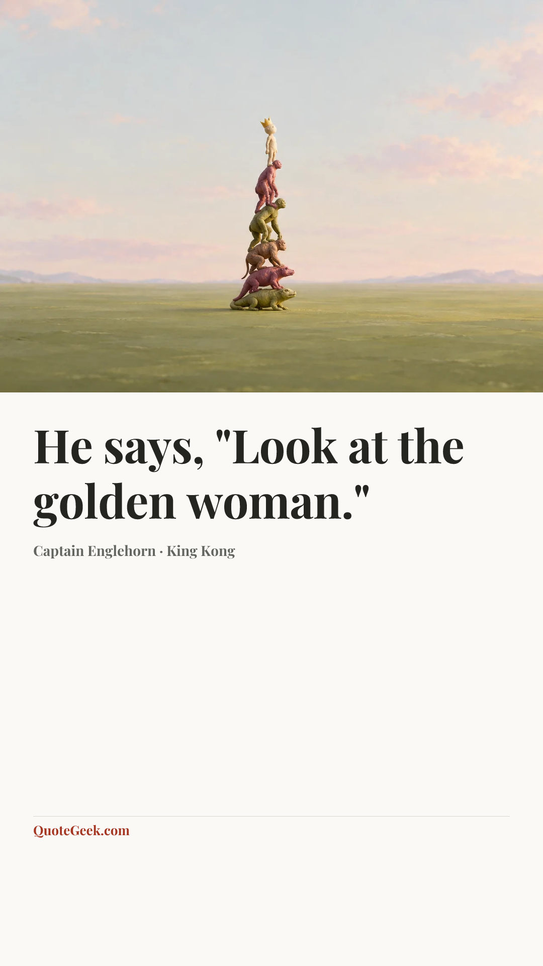 “He says, "Look at the golden woman."” — Captain Englehorn · King Kong. Illustrated QuoteGeek card.