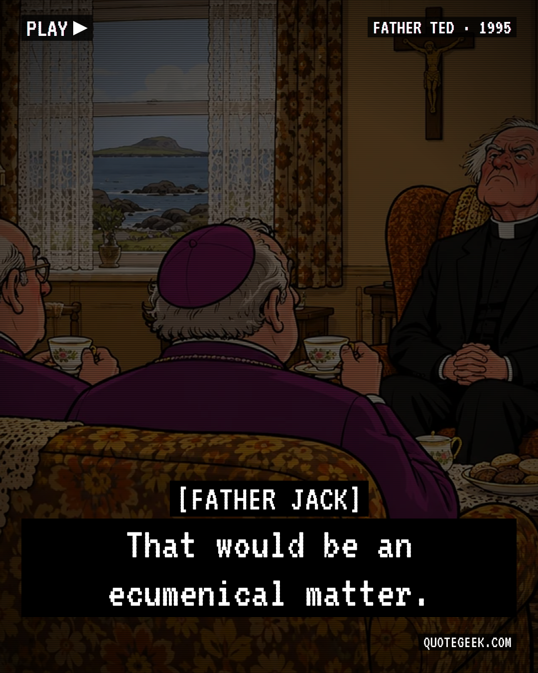 “That would be an ecumenical matter.” — Father Jack · Father Ted. Illustrated QuoteGeek card.