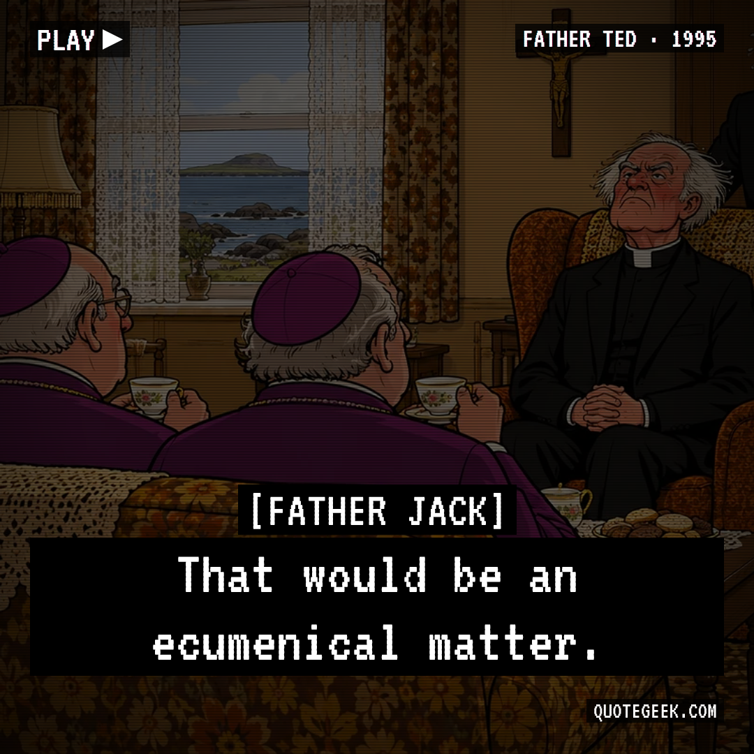 “That would be an ecumenical matter.” — Father Jack · Father Ted. Illustrated QuoteGeek card.