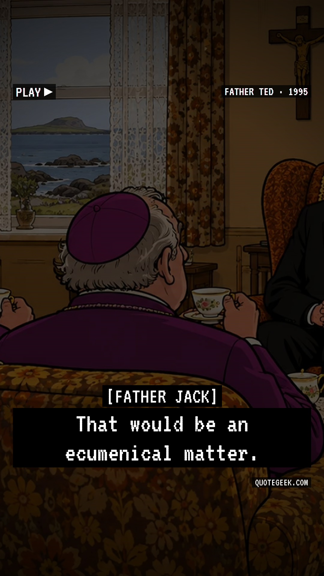 “That would be an ecumenical matter.” — Father Jack · Father Ted. Illustrated QuoteGeek card.