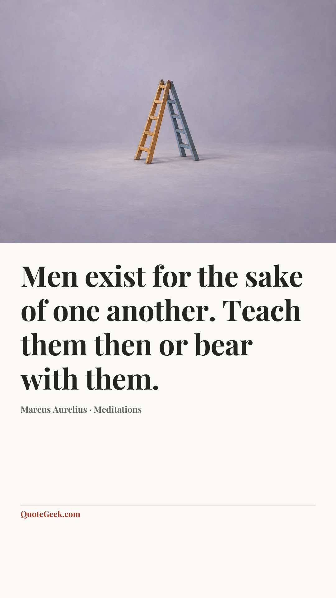 “Men exist for the sake of one another. Teach them then or bear with them.” — Marcus Aurelius · Meditations. Illustrated QuoteGeek card.
