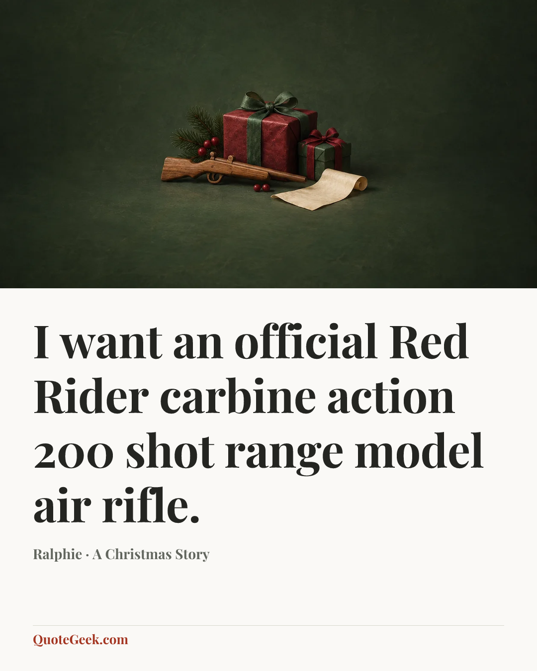 “I want an official Red Rider carbine action 200 shot range model air rifle.” — Ralphie · A Christmas Story. Illustrated QuoteGeek card.
