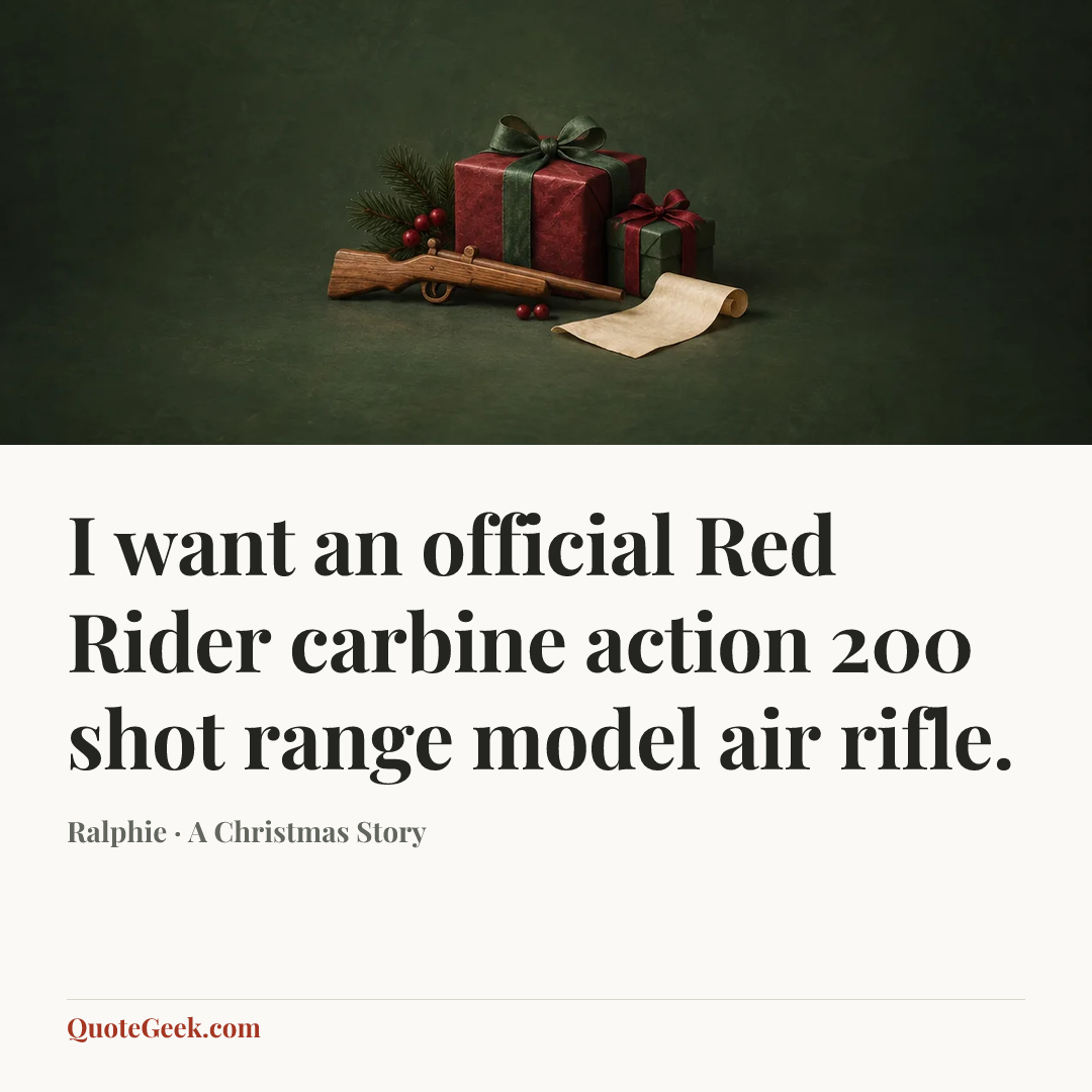“I want an official Red Rider carbine action 200 shot range model air rifle.” — Ralphie · A Christmas Story. Illustrated QuoteGeek card.