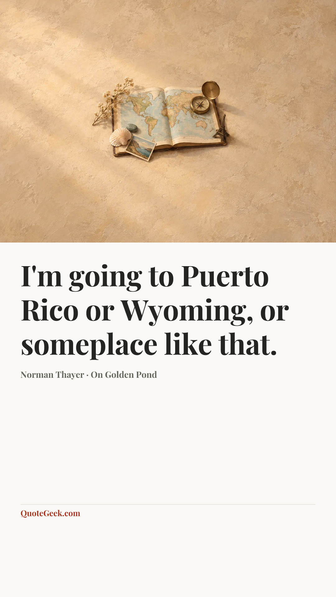 “I'm going to Puerto Rico or Wyoming, or someplace like that.” — Norman Thayer · On Golden Pond. Illustrated QuoteGeek card.