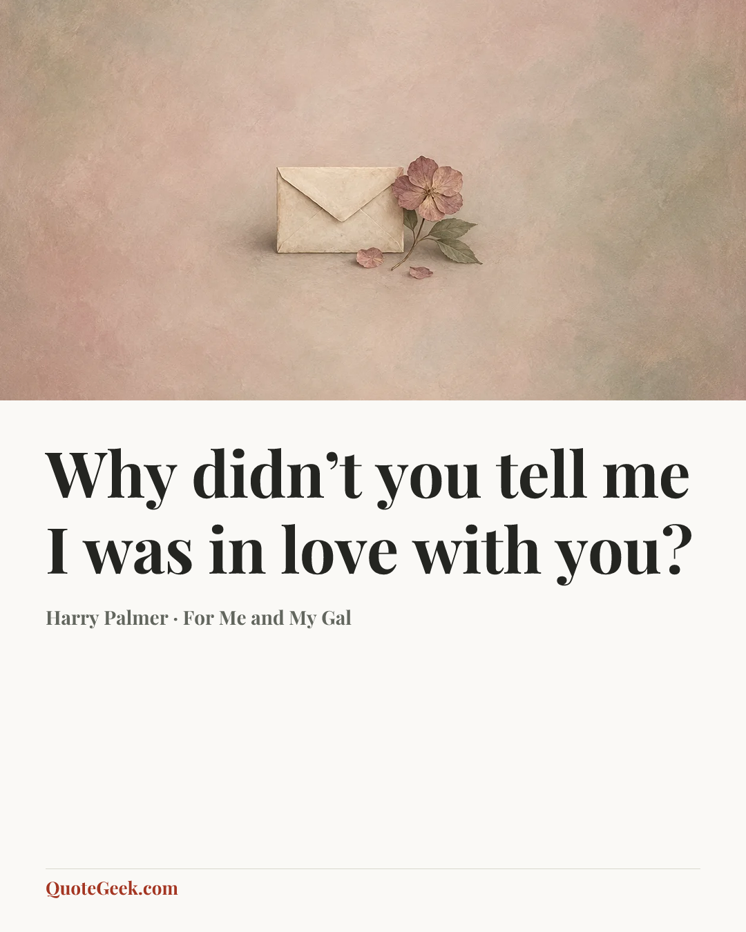 “Why didn’t you tell me I was in love with you?” — Harry Palmer · For Me and My Gal. Illustrated QuoteGeek card.