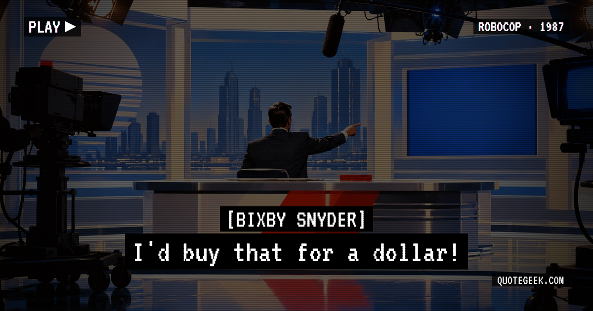 “I'd buy that for a dollar!” — Bixby Snyder · RoboCop. Illustrated QuoteGeek card.