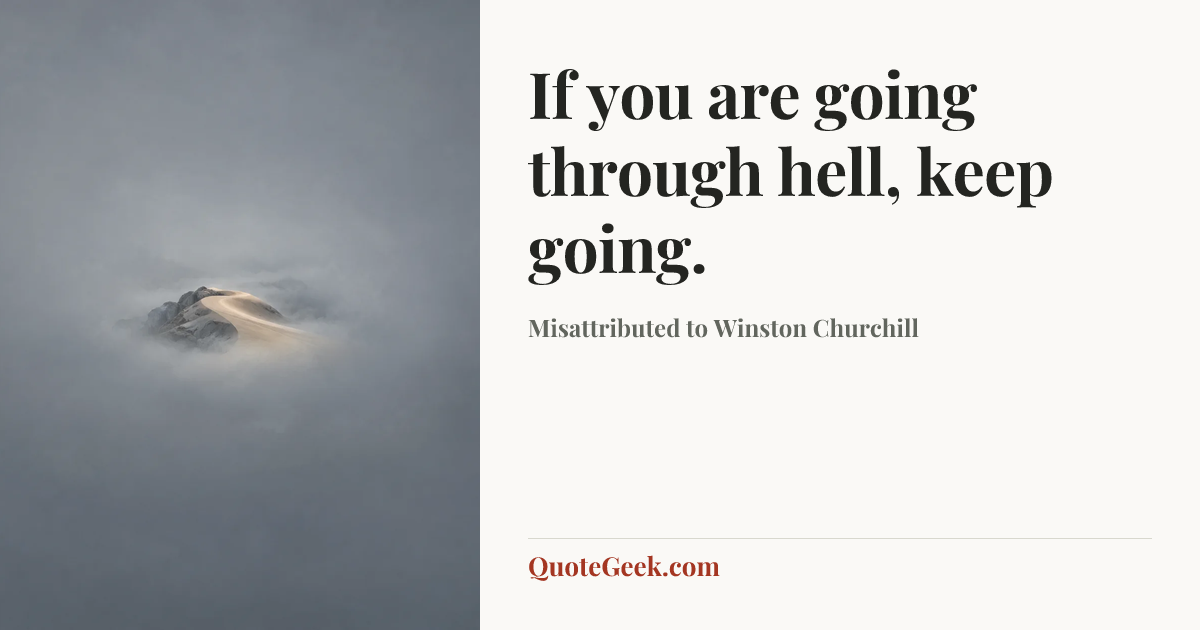 “If you are going through hell, keep going.” — Misattributed to Winston Churchill. Illustrated QuoteGeek card.
