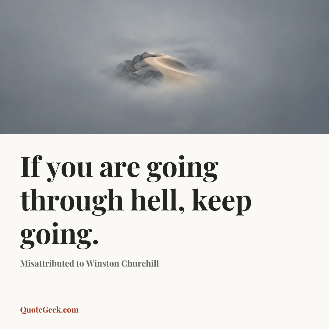 “If you are going through hell, keep going.” — Misattributed to Winston Churchill. Illustrated QuoteGeek card.
