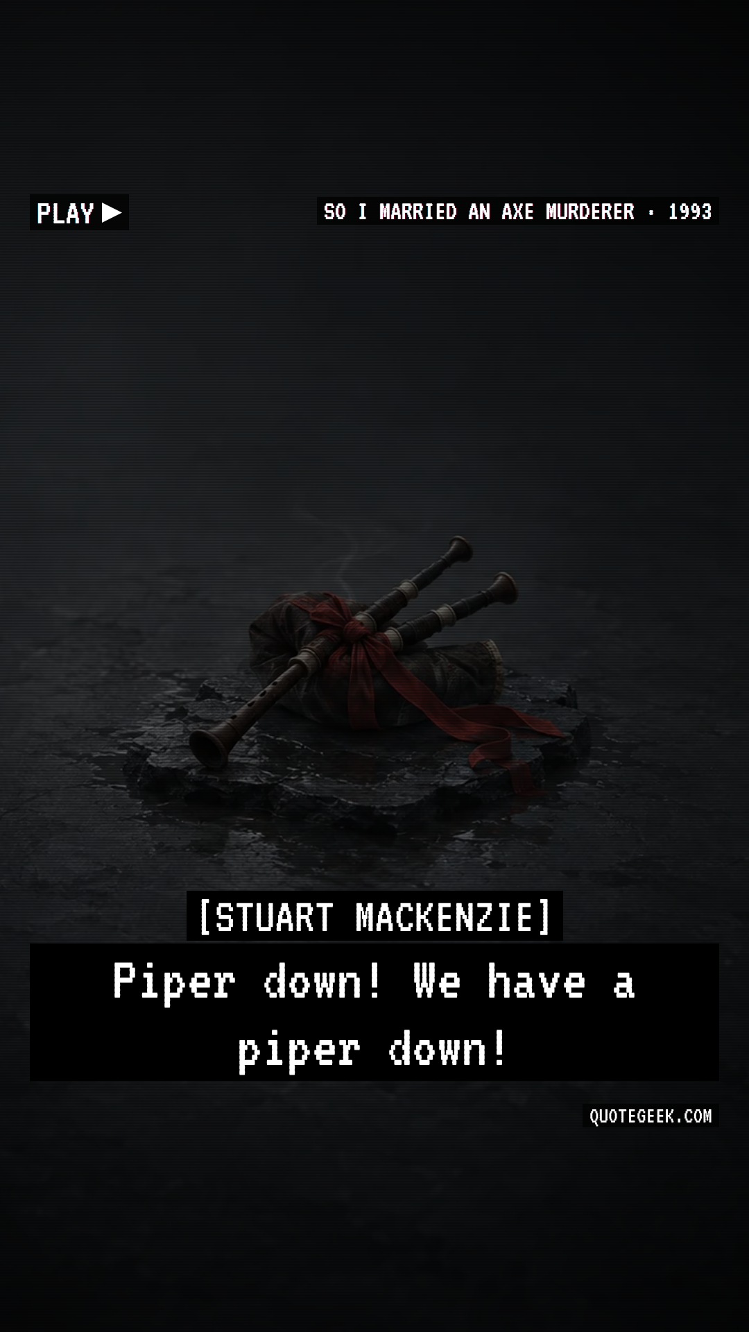 “Piper down! We have a piper down!” — Stuart Mackenzie · So I Married an Axe Murderer. Illustrated QuoteGeek card.