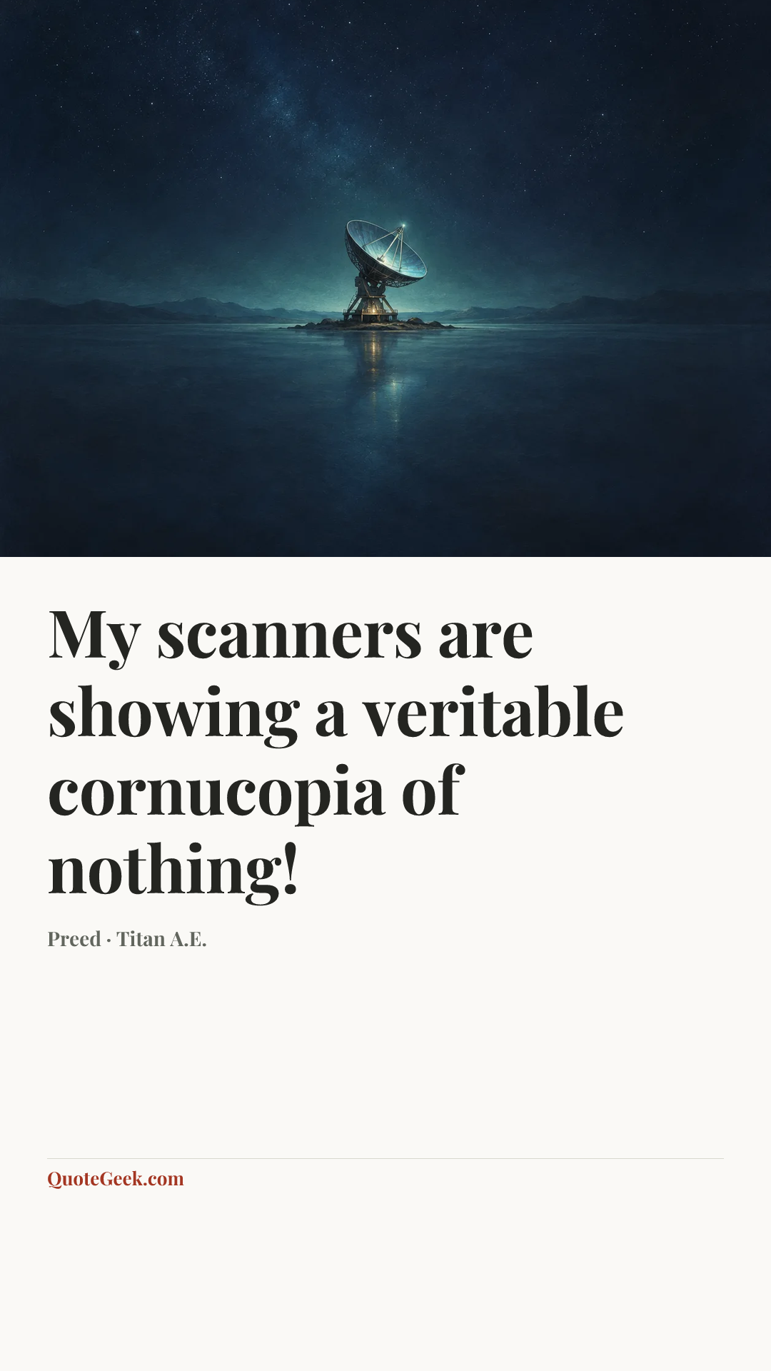 “My scanners are showing a veritable cornucopia of nothing!” — Preed · Titan A.E.. Illustrated QuoteGeek card.