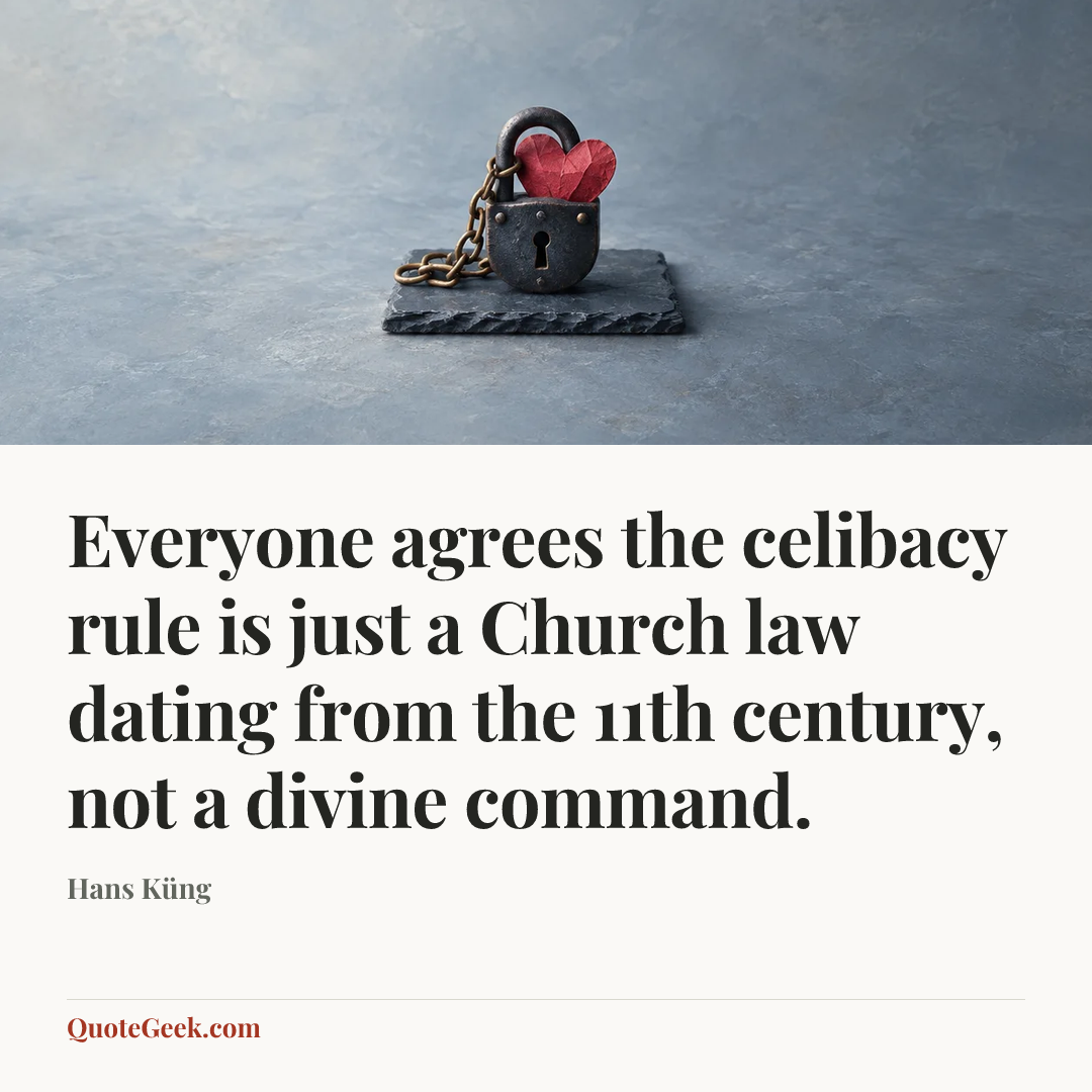 “Everyone agrees the celibacy rule is just a Church law dating from the 11th century, not a divine command.” — Hans Küng. Illustrated QuoteGeek card.