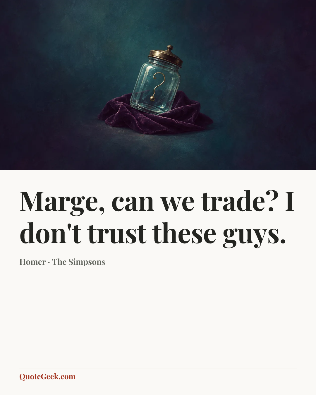 “Marge, can we trade? I don't trust these guys.” — Homer · The Simpsons. Illustrated QuoteGeek card.