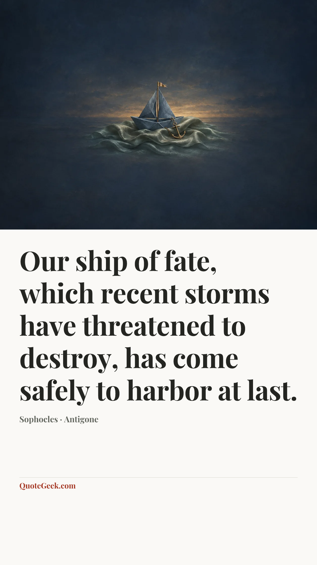 “Our ship of fate, which recent storms have threatened to destroy, has come safely to harbor at last.” — Sophocles · Antigone. Illustrated QuoteGeek card.