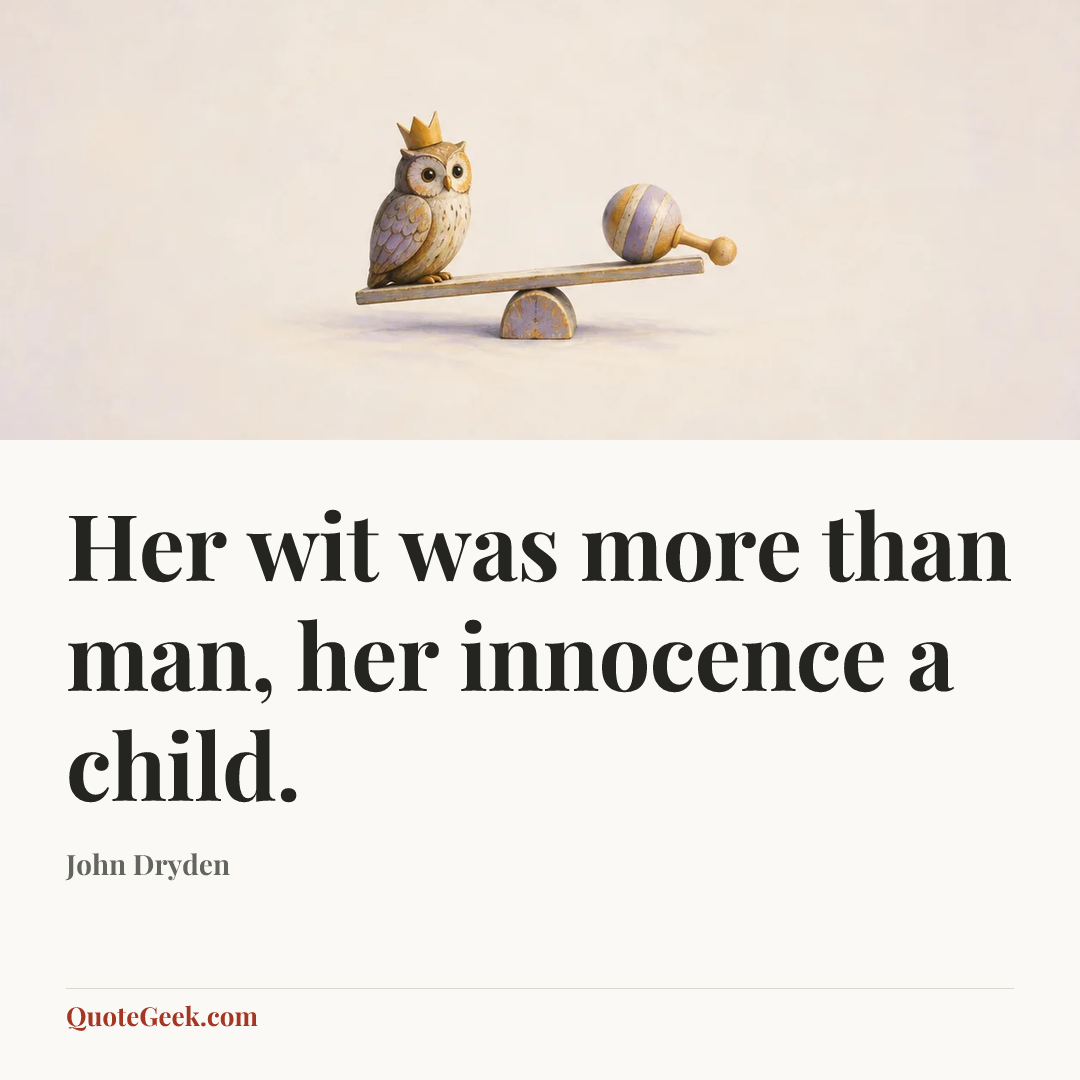 “Her wit was more than man, her innocence a child.” — John Dryden. Illustrated QuoteGeek card.