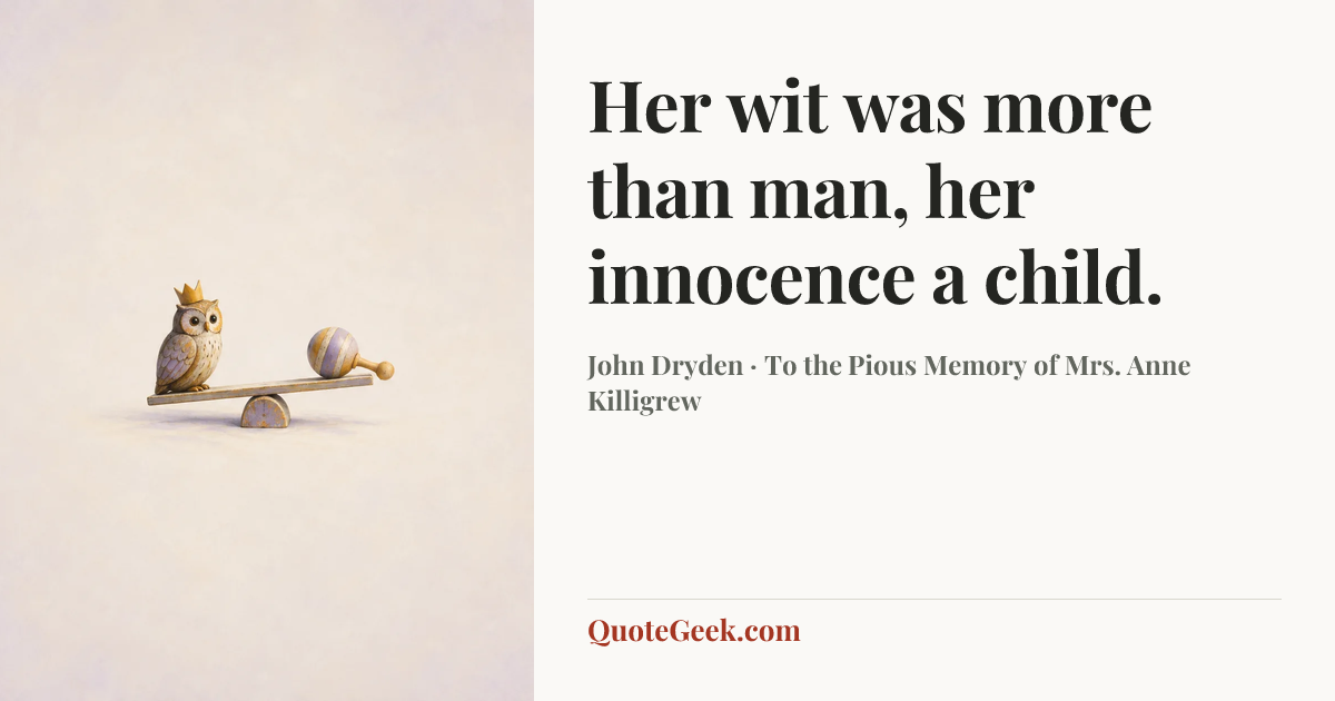 “Her wit was more than man, her innocence a child.” — John Dryden · To the Pious Memory of Mrs. Anne Killigrew. Illustrated QuoteGeek card.