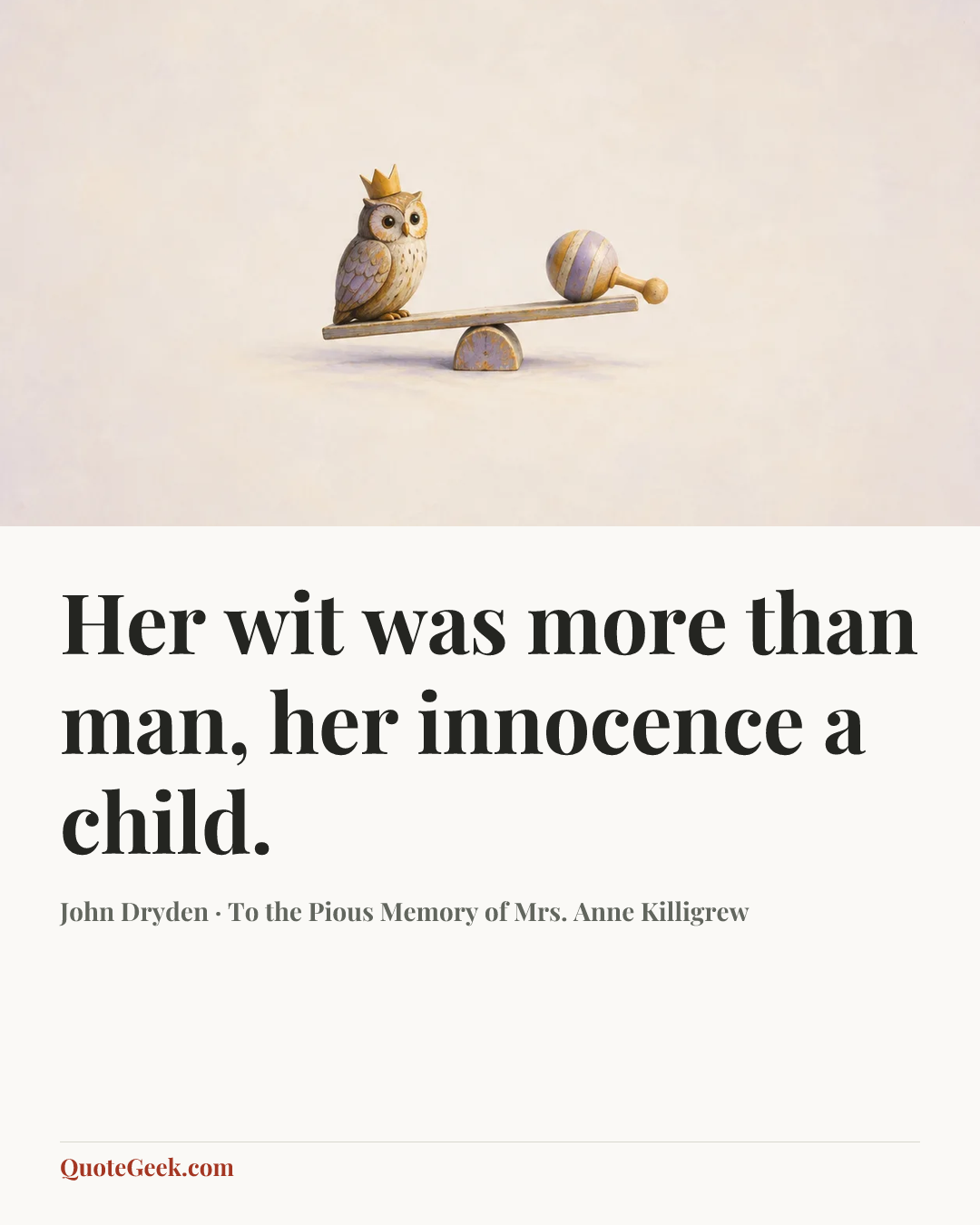 “Her wit was more than man, her innocence a child.” — John Dryden · To the Pious Memory of Mrs. Anne Killigrew. Illustrated QuoteGeek card.