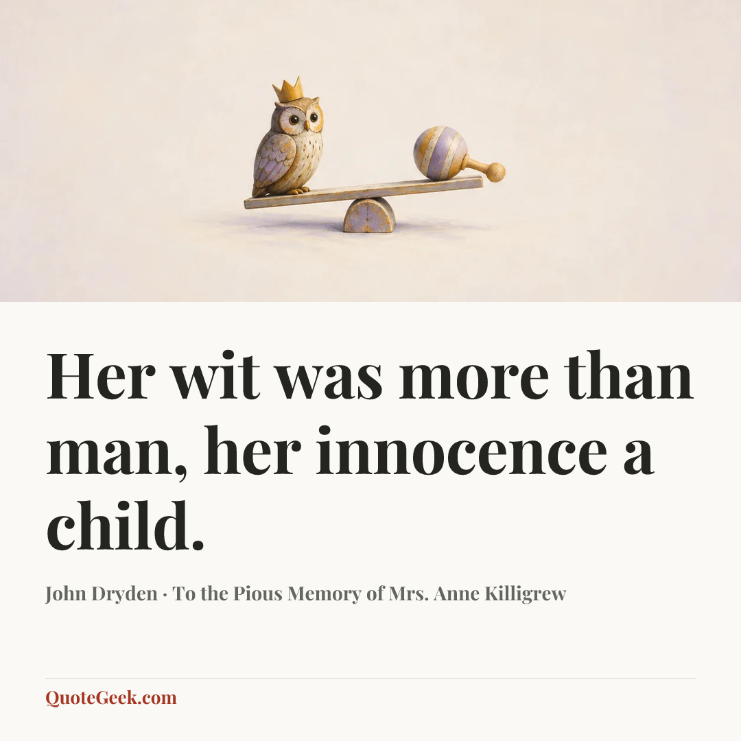 “Her wit was more than man, her innocence a child.” — John Dryden · To the Pious Memory of Mrs. Anne Killigrew. Illustrated QuoteGeek card.