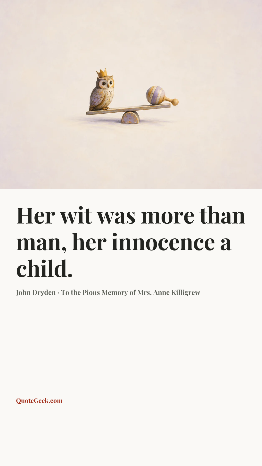 “Her wit was more than man, her innocence a child.” — John Dryden · To the Pious Memory of Mrs. Anne Killigrew. Illustrated QuoteGeek card.