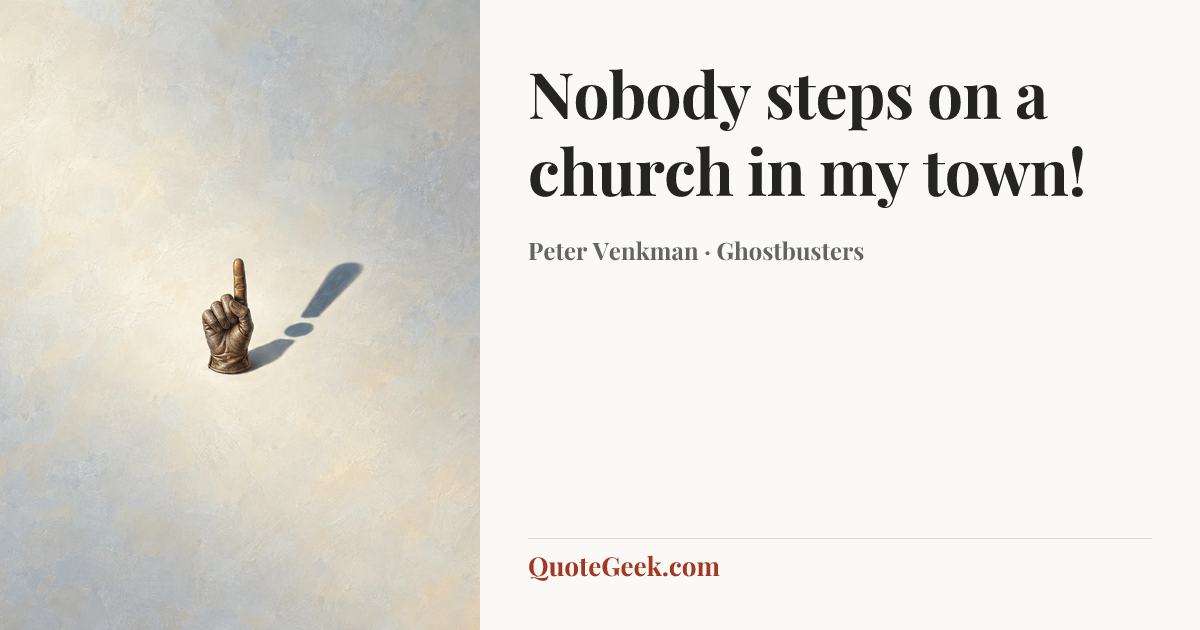“Nobody steps on a church in my town!” — Peter Venkman · Ghostbusters. Illustrated QuoteGeek card.