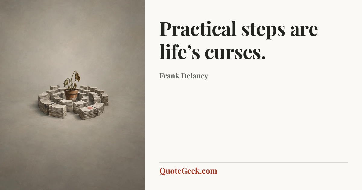 “Practical steps are life’s curses.” — Frank Delaney. Illustrated QuoteGeek card.