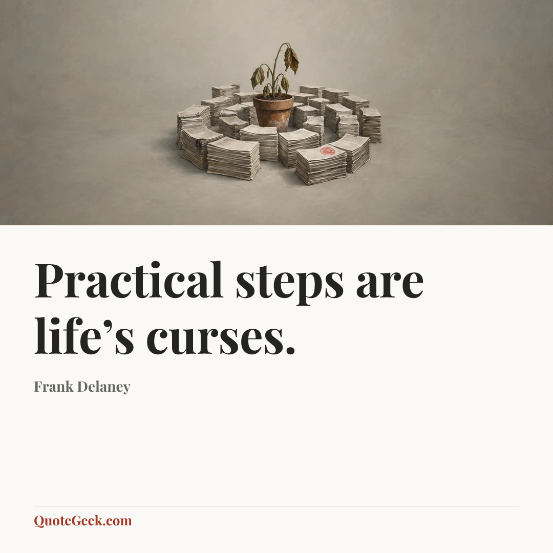 “Practical steps are life’s curses.” — Frank Delaney. Illustrated QuoteGeek card.