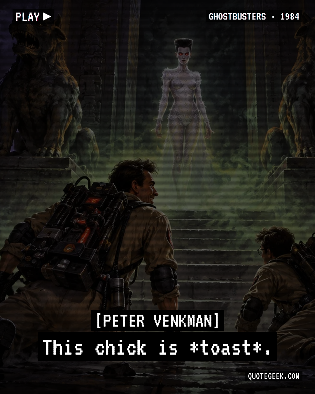 “This chick is *toast*.” — Peter Venkman · Ghostbusters. Illustrated QuoteGeek card.
