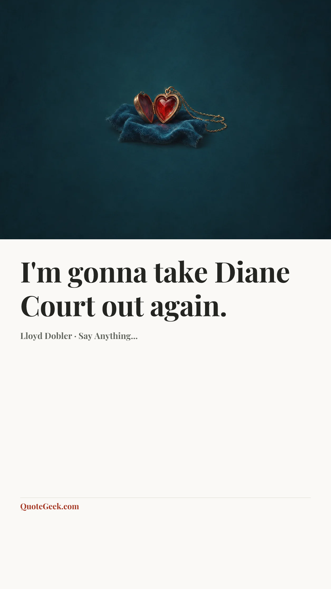 “I'm gonna take Diane Court out again.” — Lloyd Dobler · Say Anything.... Illustrated QuoteGeek card.
