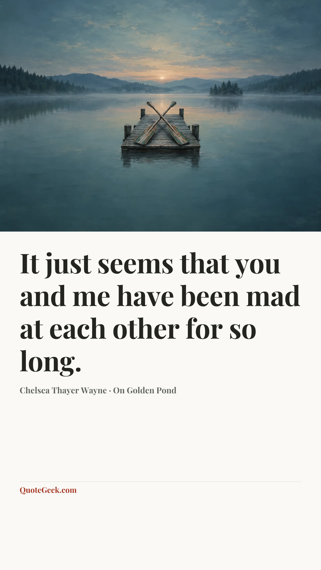 “It just seems that you and me have been mad at each other for so long.” — Chelsea Thayer Wayne · On Golden Pond. Illustrated QuoteGeek card.