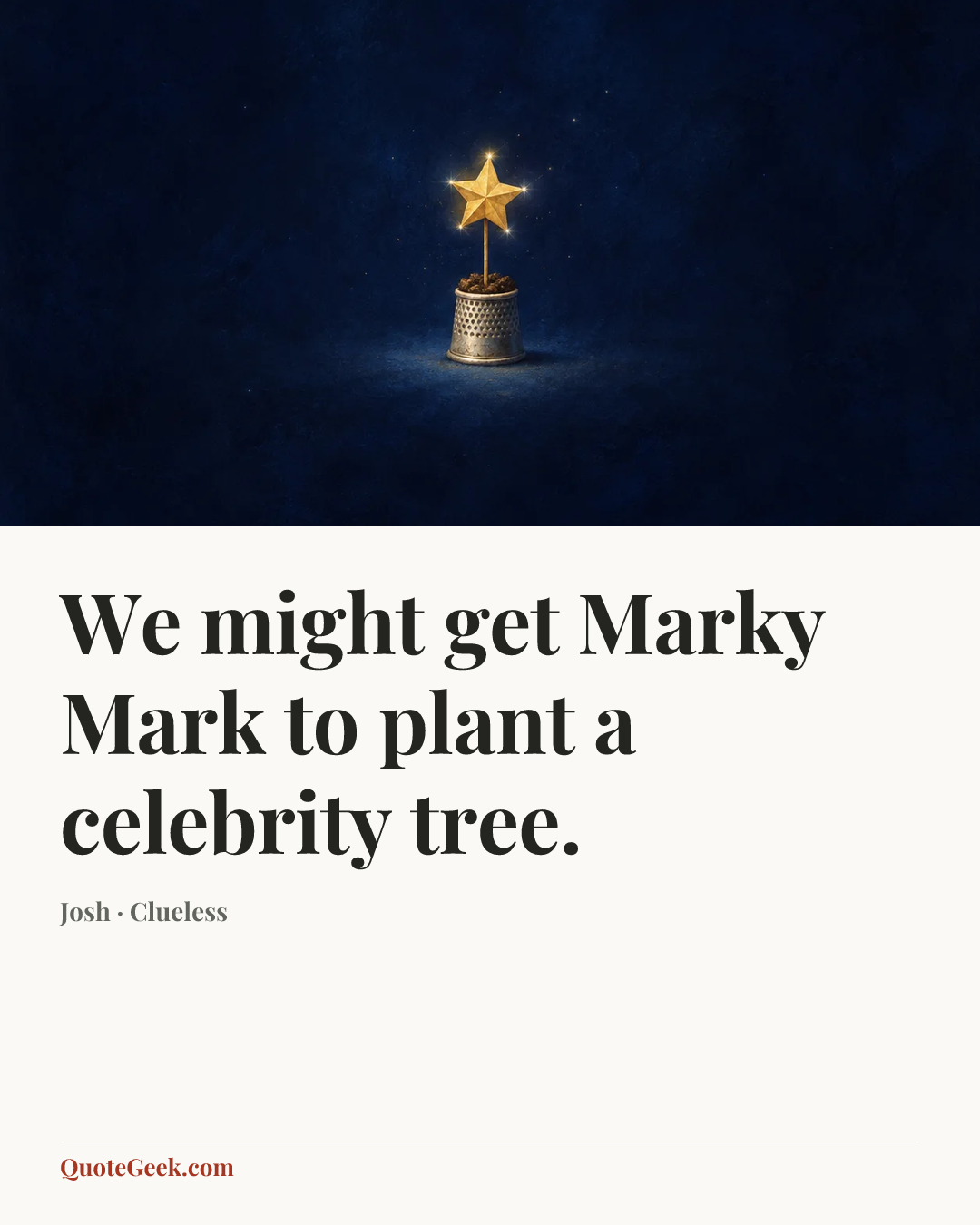 “We might get Marky Mark to plant a celebrity tree.” — Josh · Clueless. Illustrated QuoteGeek card.