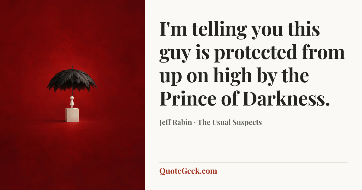 “I'm telling you this guy is protected from up on high by the Prince of Darkness.” — Jeff Rabin · The Usual Suspects. Illustrated QuoteGeek card.