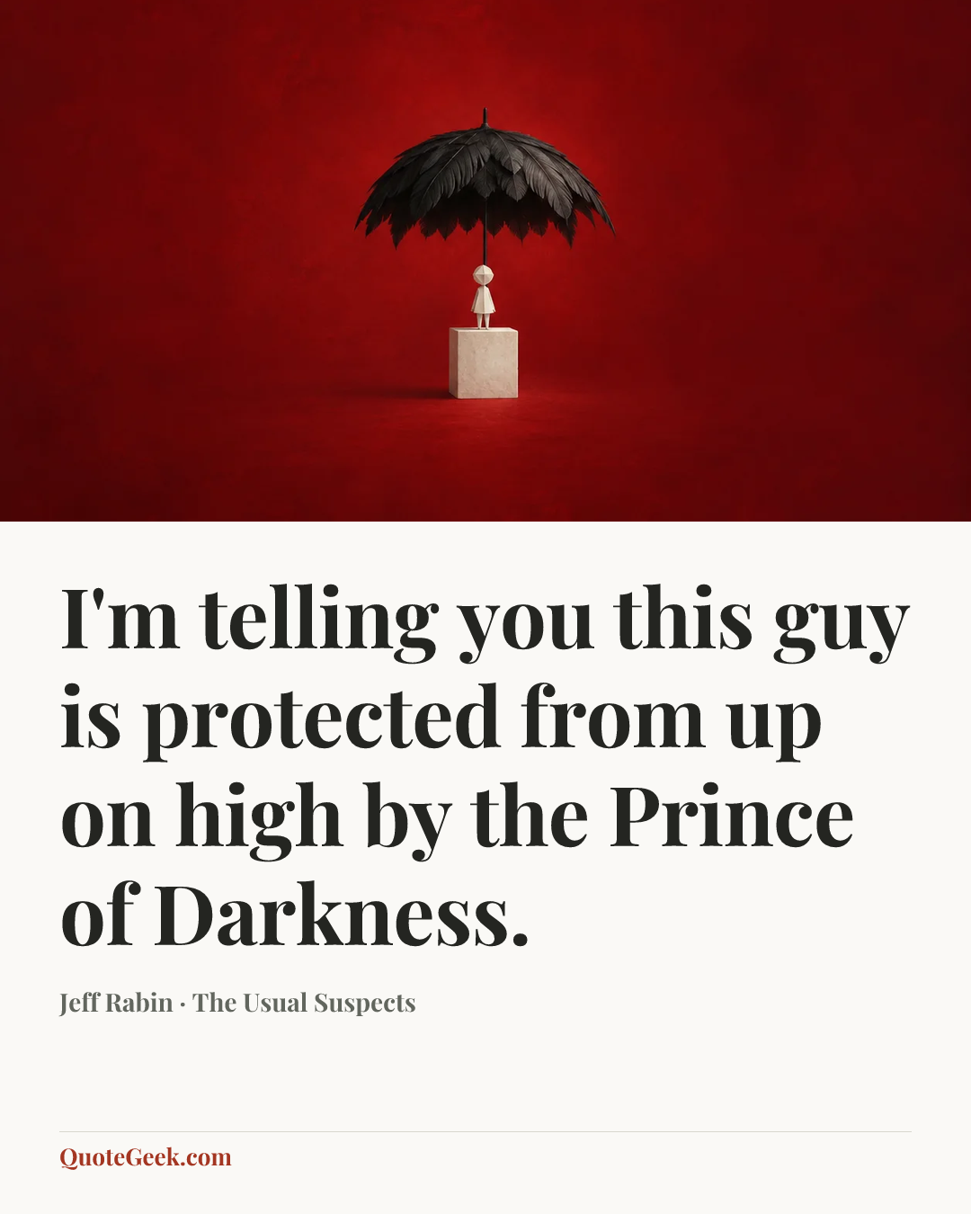 “I'm telling you this guy is protected from up on high by the Prince of Darkness.” — Jeff Rabin · The Usual Suspects. Illustrated QuoteGeek card.