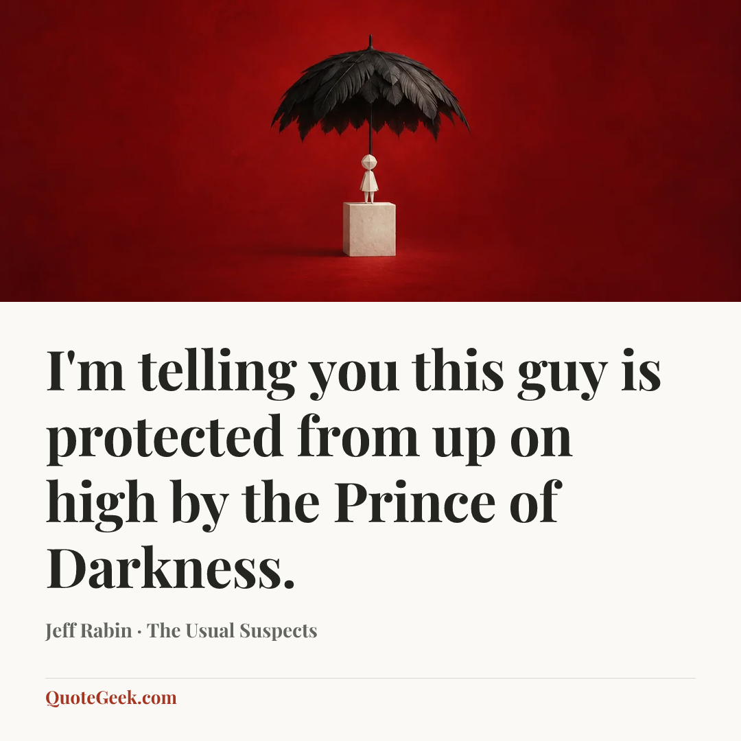“I'm telling you this guy is protected from up on high by the Prince of Darkness.” — Jeff Rabin · The Usual Suspects. Illustrated QuoteGeek card.