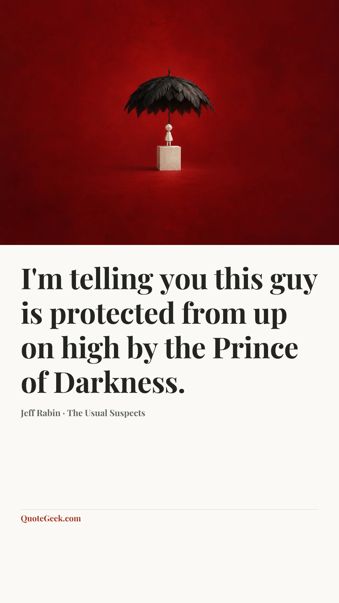 “I'm telling you this guy is protected from up on high by the Prince of Darkness.” — Jeff Rabin · The Usual Suspects. Illustrated QuoteGeek card.