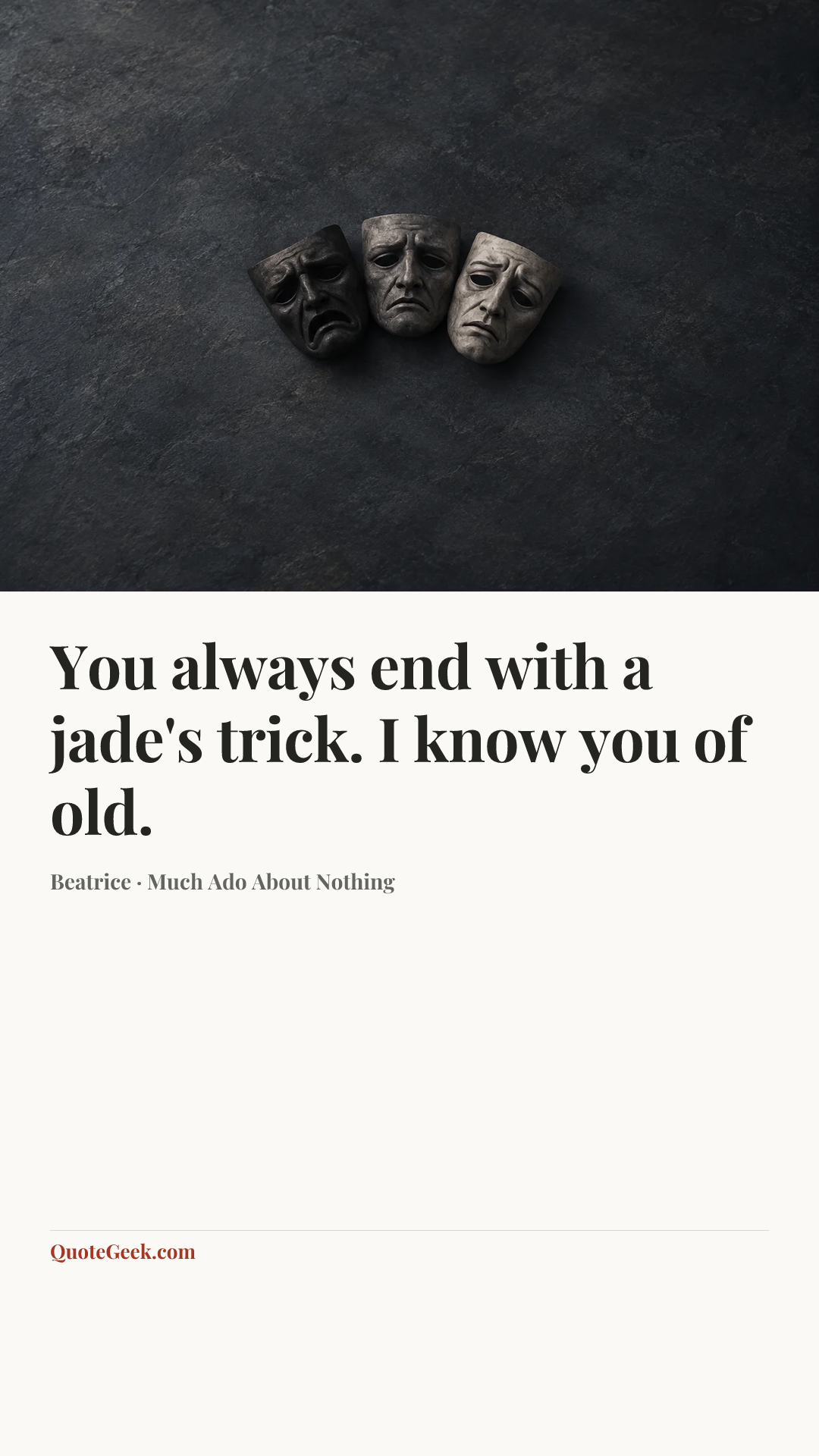 “You always end with a jade's trick. I know you of old.” — Beatrice · Much Ado About Nothing. Illustrated QuoteGeek card.