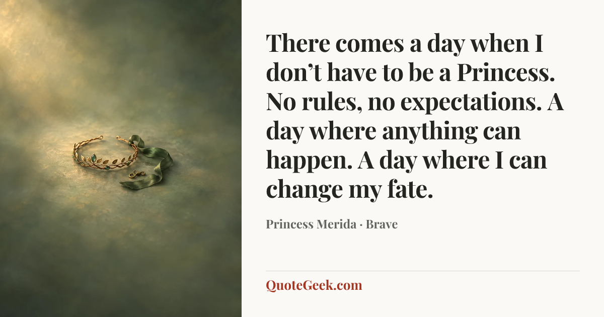 “There comes a day when I don’t have to be a Princess. No rules, no expectations. A day where anything can happen. A day where I can change my fate.” — Princess Merida · Brave. Illustrated QuoteGeek card.