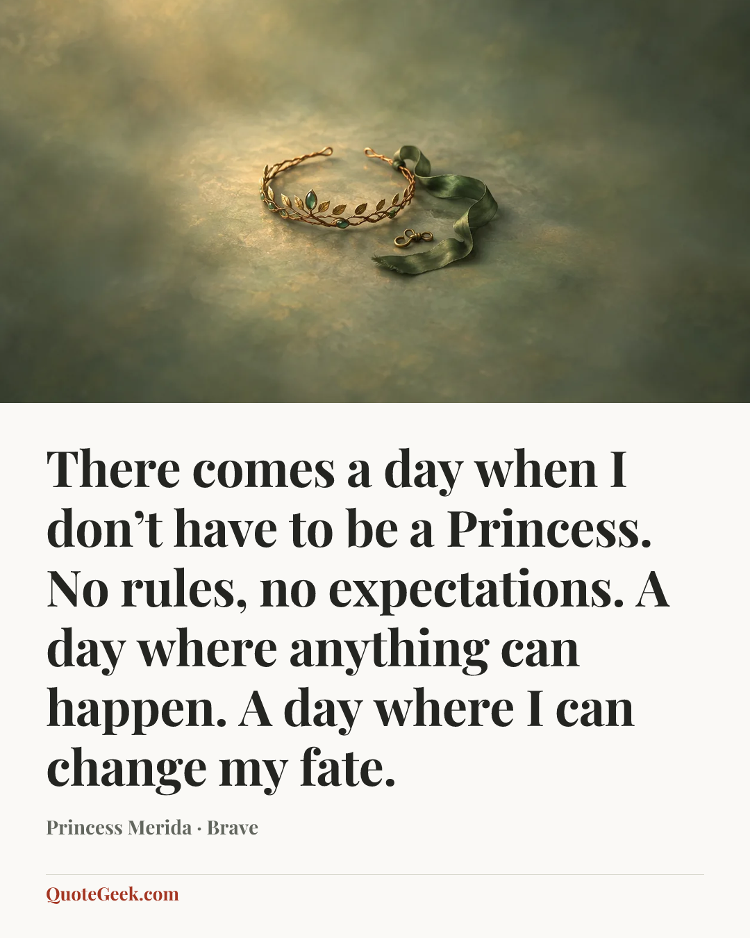 “There comes a day when I don’t have to be a Princess. No rules, no expectations. A day where anything can happen. A day where I can change my fate.” — Princess Merida · Brave. Illustrated QuoteGeek card.