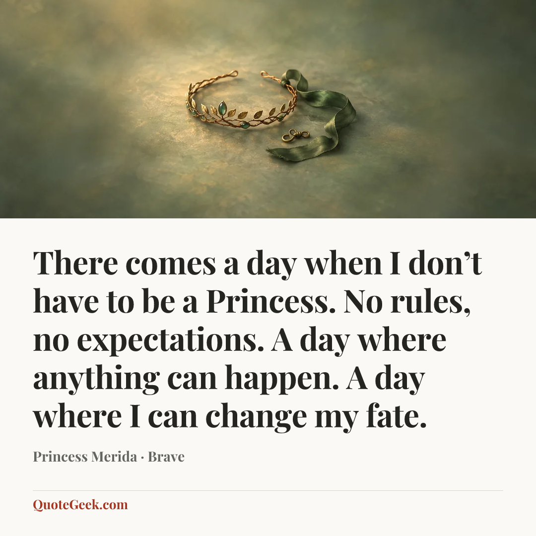 “There comes a day when I don’t have to be a Princess. No rules, no expectations. A day where anything can happen. A day where I can change my fate.” — Princess Merida · Brave. Illustrated QuoteGeek card.