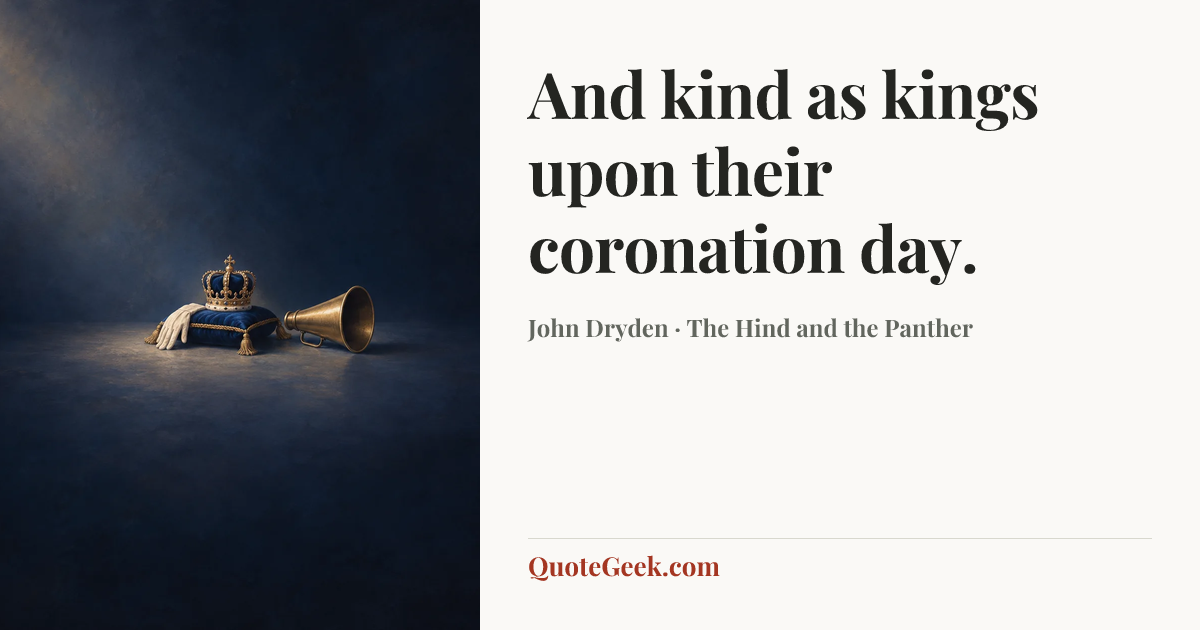 “And kind as kings upon their coronation day.” — John Dryden · The Hind and the Panther. Illustrated QuoteGeek card.