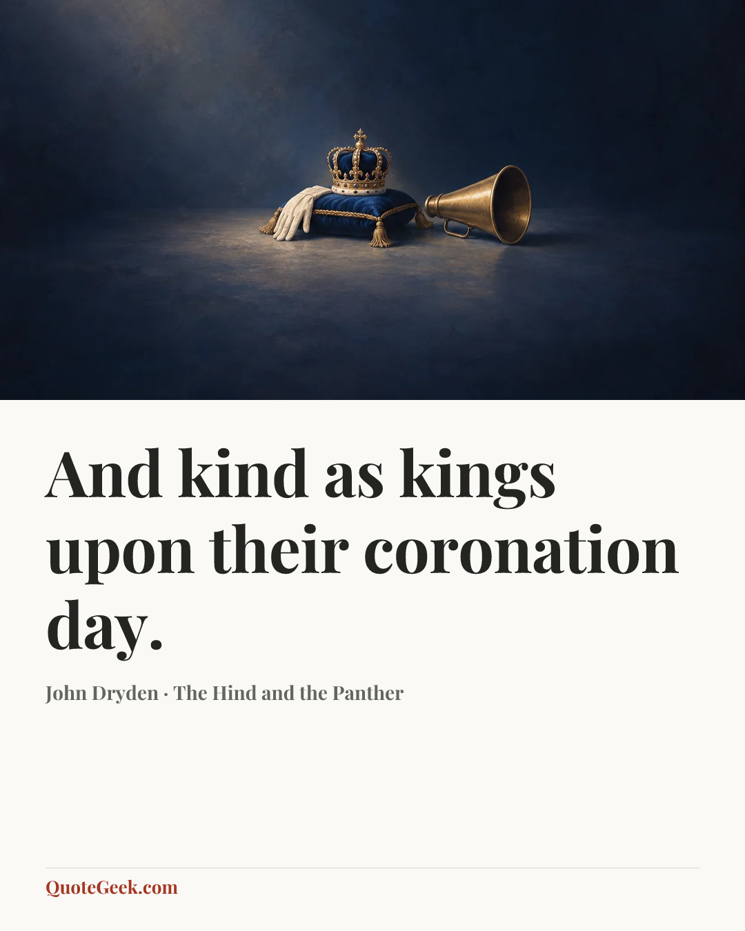 “And kind as kings upon their coronation day.” — John Dryden · The Hind and the Panther. Illustrated QuoteGeek card.