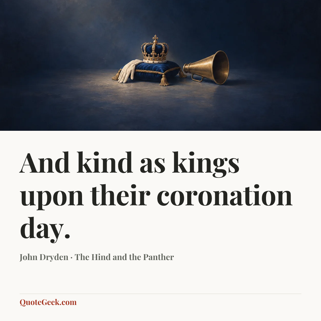 “And kind as kings upon their coronation day.” — John Dryden · The Hind and the Panther. Illustrated QuoteGeek card.