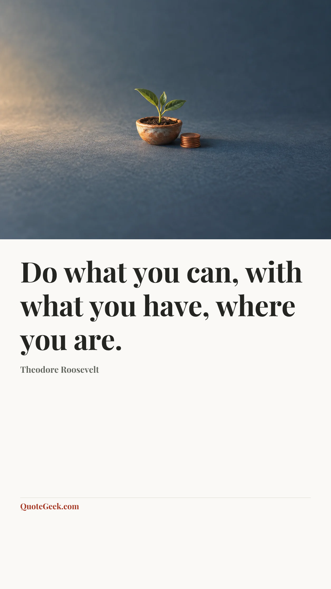 “Do what you can, with what you have, where you are.” — Theodore Roosevelt. Illustrated QuoteGeek card.